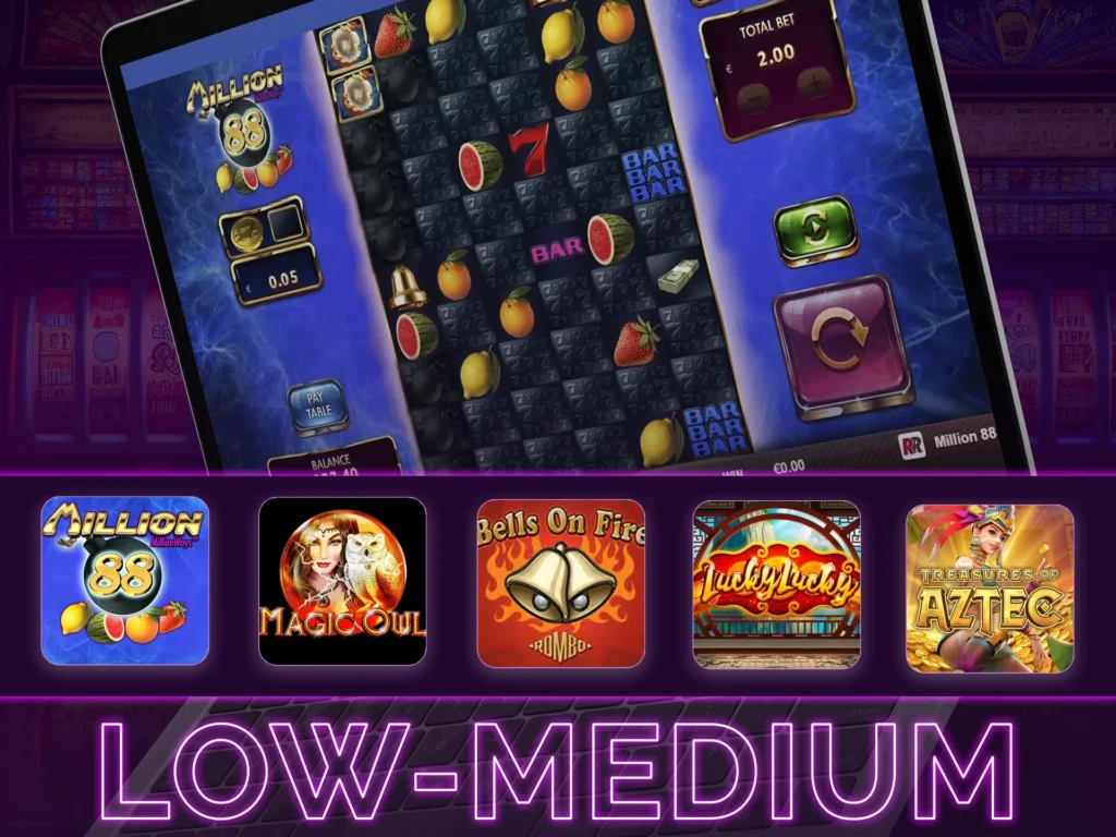 Low-Medium volatility slots just like medium, slightly lower max wins, less frequent losses.