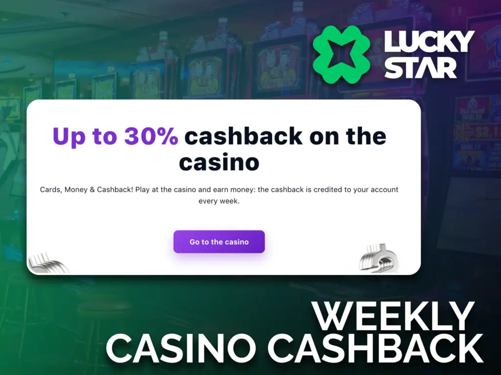Play slots at Lucky Star, earn cashback every week and recover part of your bets.